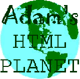 Adam's HTML Planet - Home Page